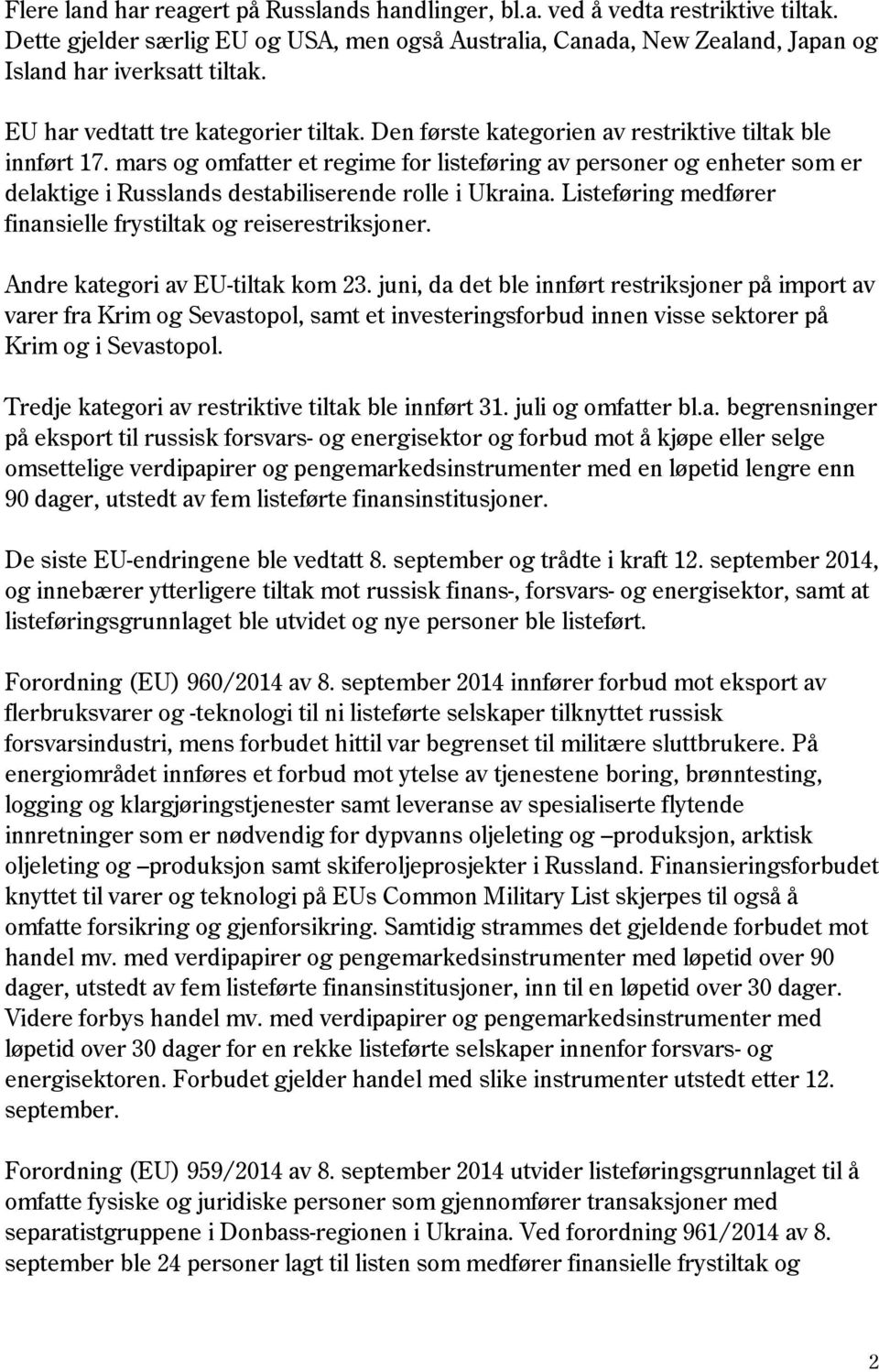 mars og omfatter et regime for listeføring av personer og enheter som er delaktige i Russlands destabiliserende rolle i Ukraina. Listeføring medfører finansielle frystiltak og reiserestriksjoner.