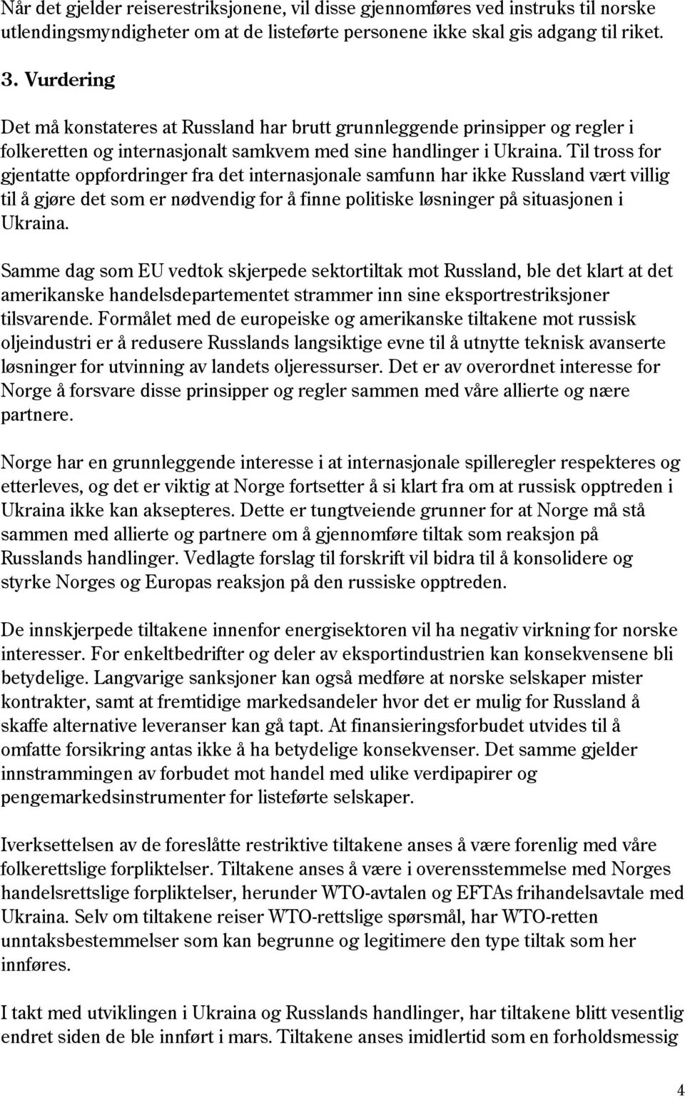 Til tross for gjentatte oppfordringer fra det internasjonale samfunn har ikke Russland vært villig til å gjøre det som er nødvendig for å finne politiske løsninger på situasjonen i Ukraina.