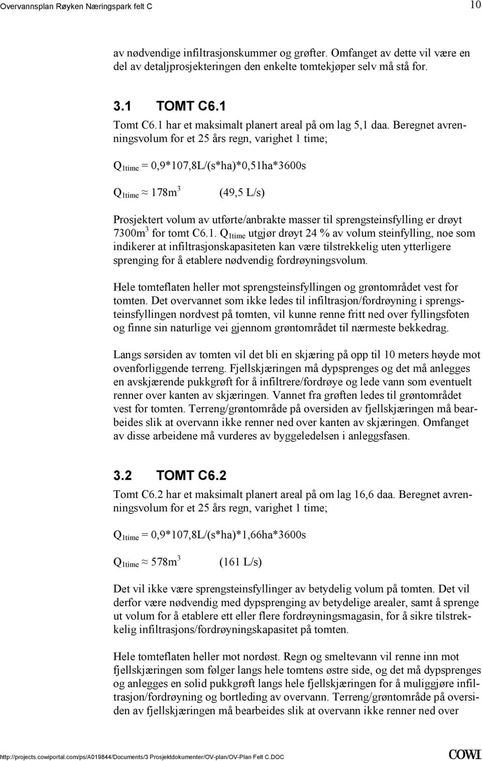 tomt C61 Q 1time utgjør drøyt 24 % av volum steinfylling, noe som indikerer at infiltrasjonskapasiteten kan være tilstrekkelig uten ytterligere sprenging for å etablere nødvendig fordrøyningsvolum