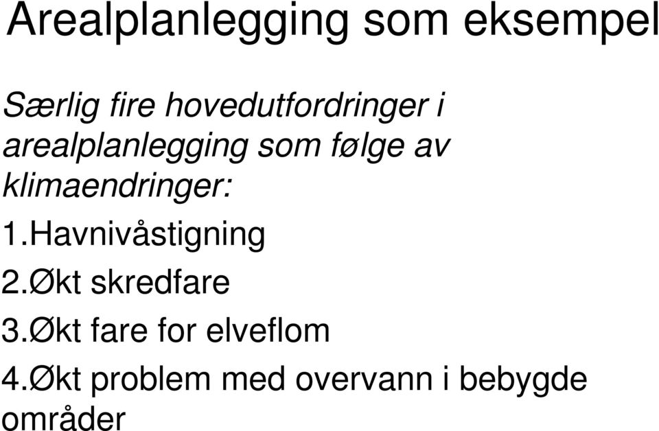 klimaendringer: 1.Havnivåstigning 2.Økt skredfare 3.