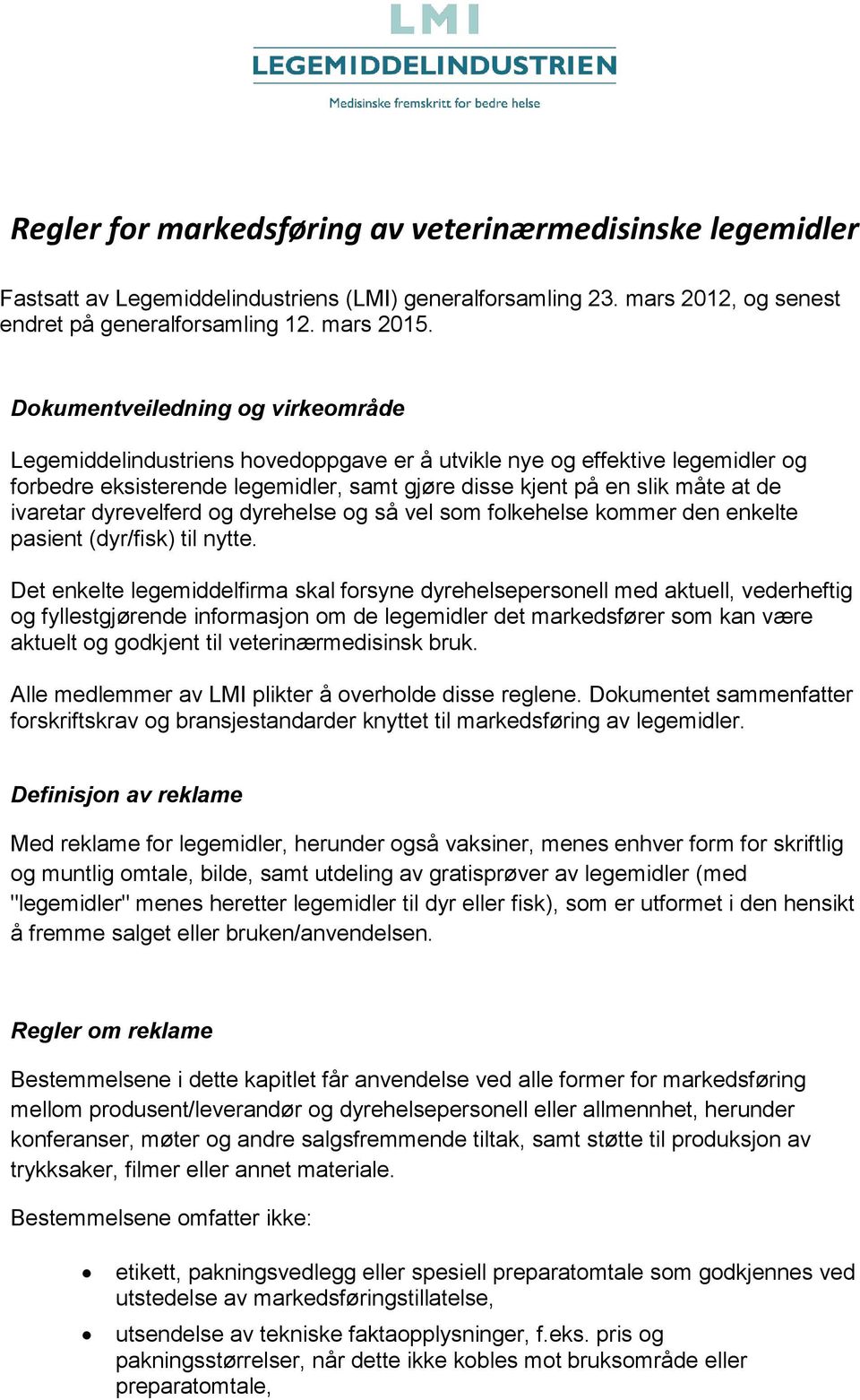 ivaretar dyrevelferd og dyrehelse og så vel som folkehelse kommer den enkelte pasient (dyr/fisk) til nytte.