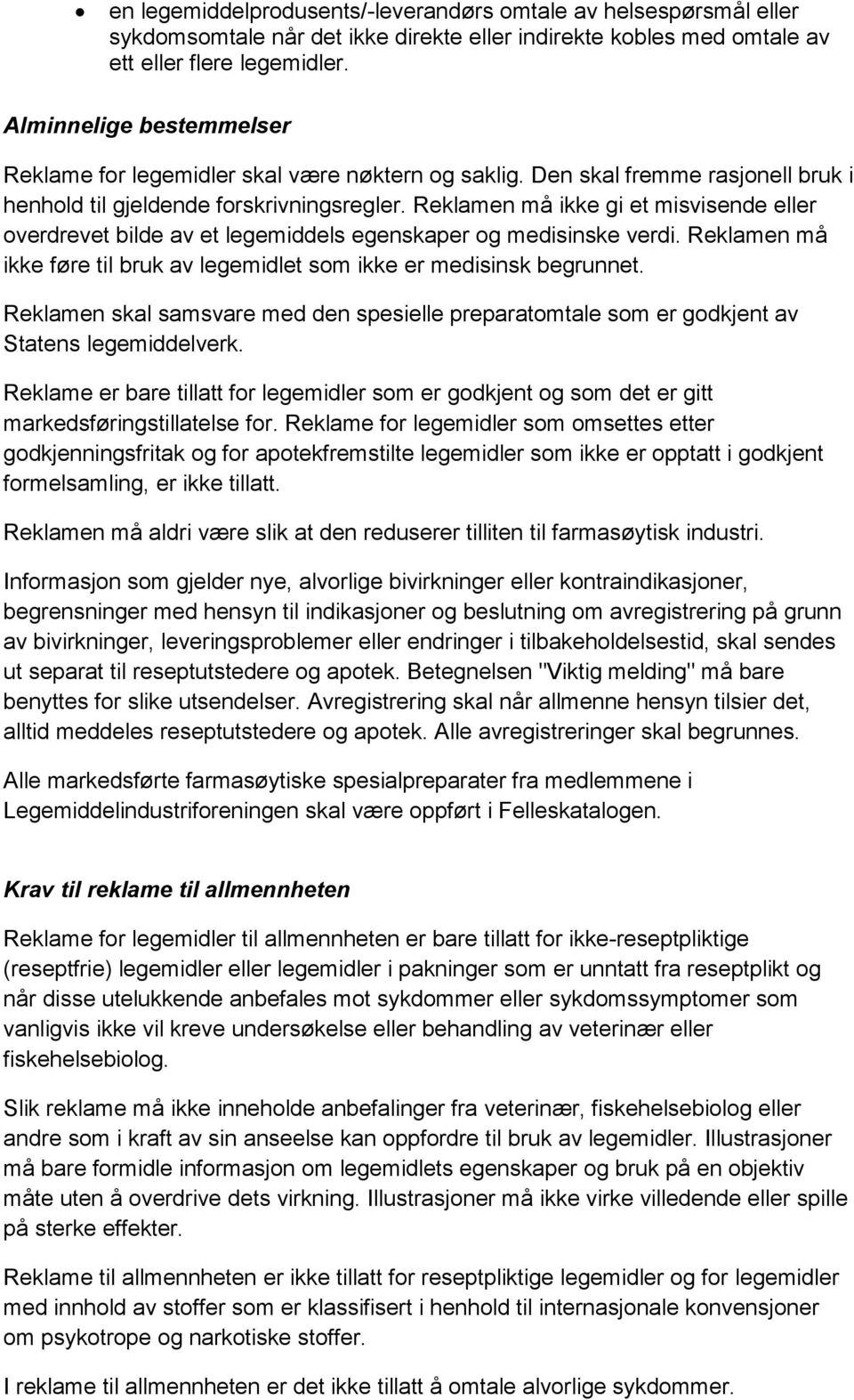 Reklamen må ikke gi et misvisende eller overdrevet bilde av et legemiddels egenskaper og medisinske verdi. Reklamen må ikke føre til bruk av legemidlet som ikke er medisinsk begrunnet.