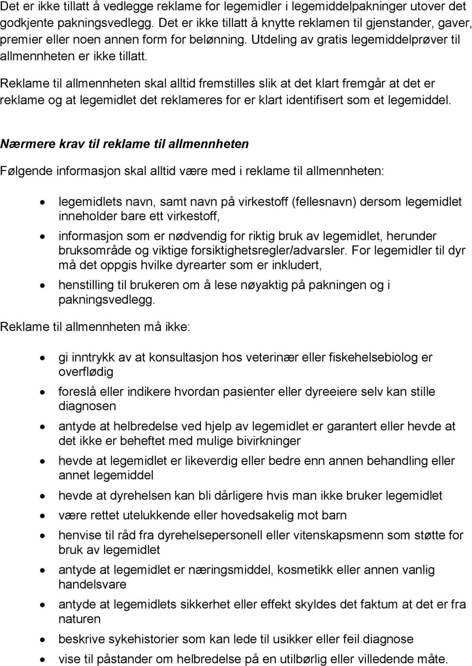 Reklame til allmennheten skal alltid fremstilles slik at det klart fremgår at det er reklame og at legemidlet det reklameres for er klart identifisert som et legemiddel.