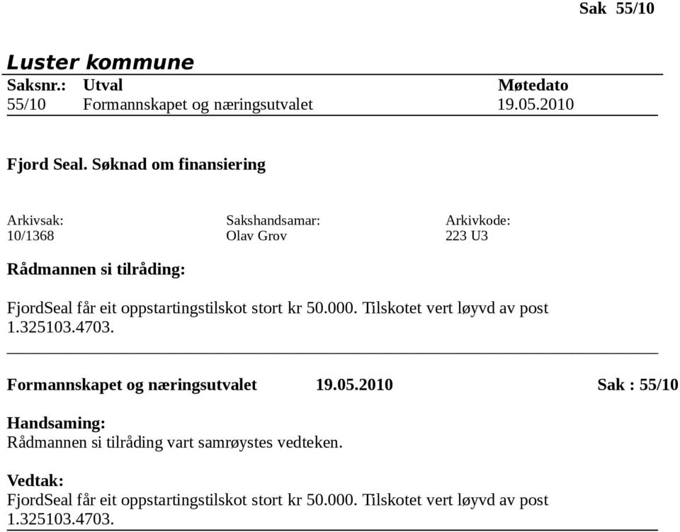 kr 50.000. Tilskotet vert løyvd av post 1.325103.4703. Formannskapet og næringsutvalet 19.05.