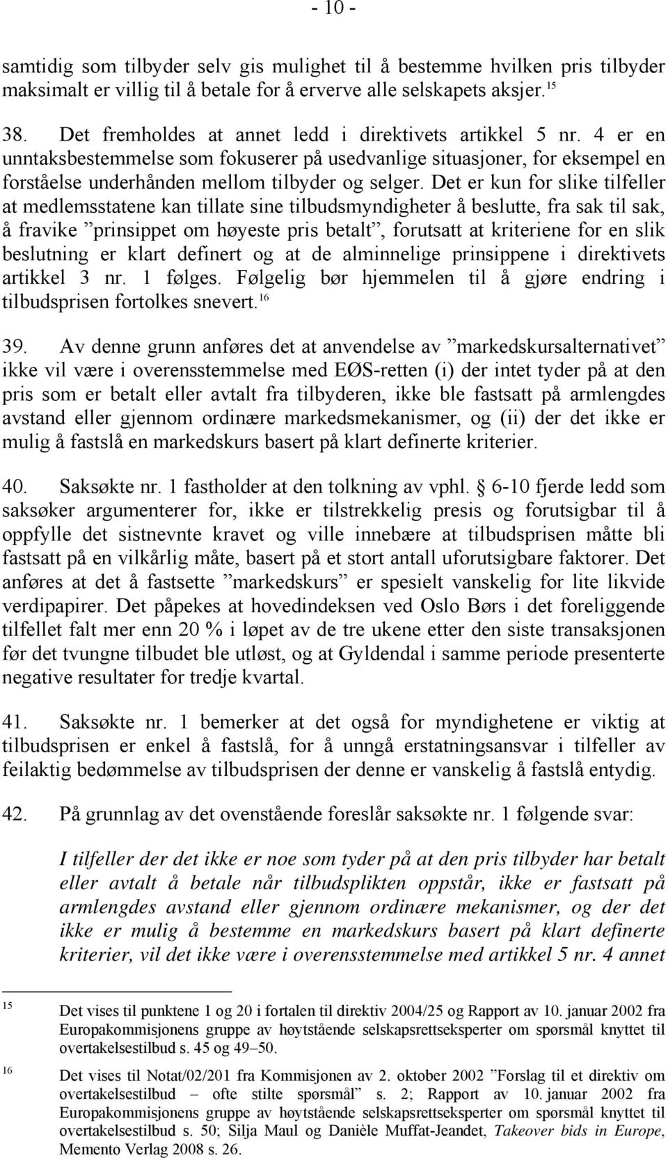 Det er kun for slike tilfeller at medlemsstatene kan tillate sine tilbudsmyndigheter å beslutte, fra sak til sak, å fravike prinsippet om høyeste pris betalt, forutsatt at kriteriene for en slik