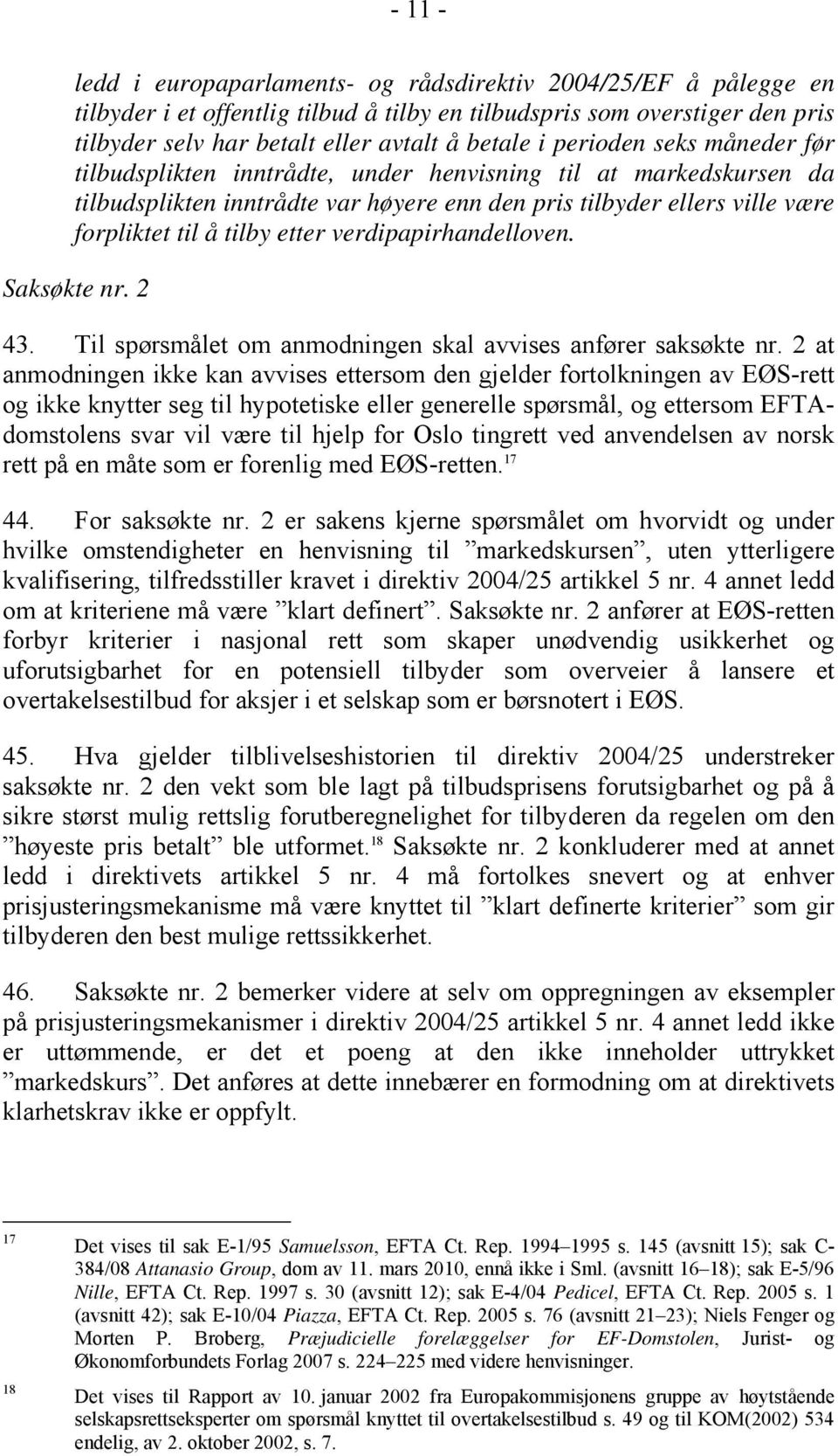 verdipapirhandelloven. Saksøkte nr. 2 43. Til spørsmålet om anmodningen skal avvises anfører saksøkte nr.