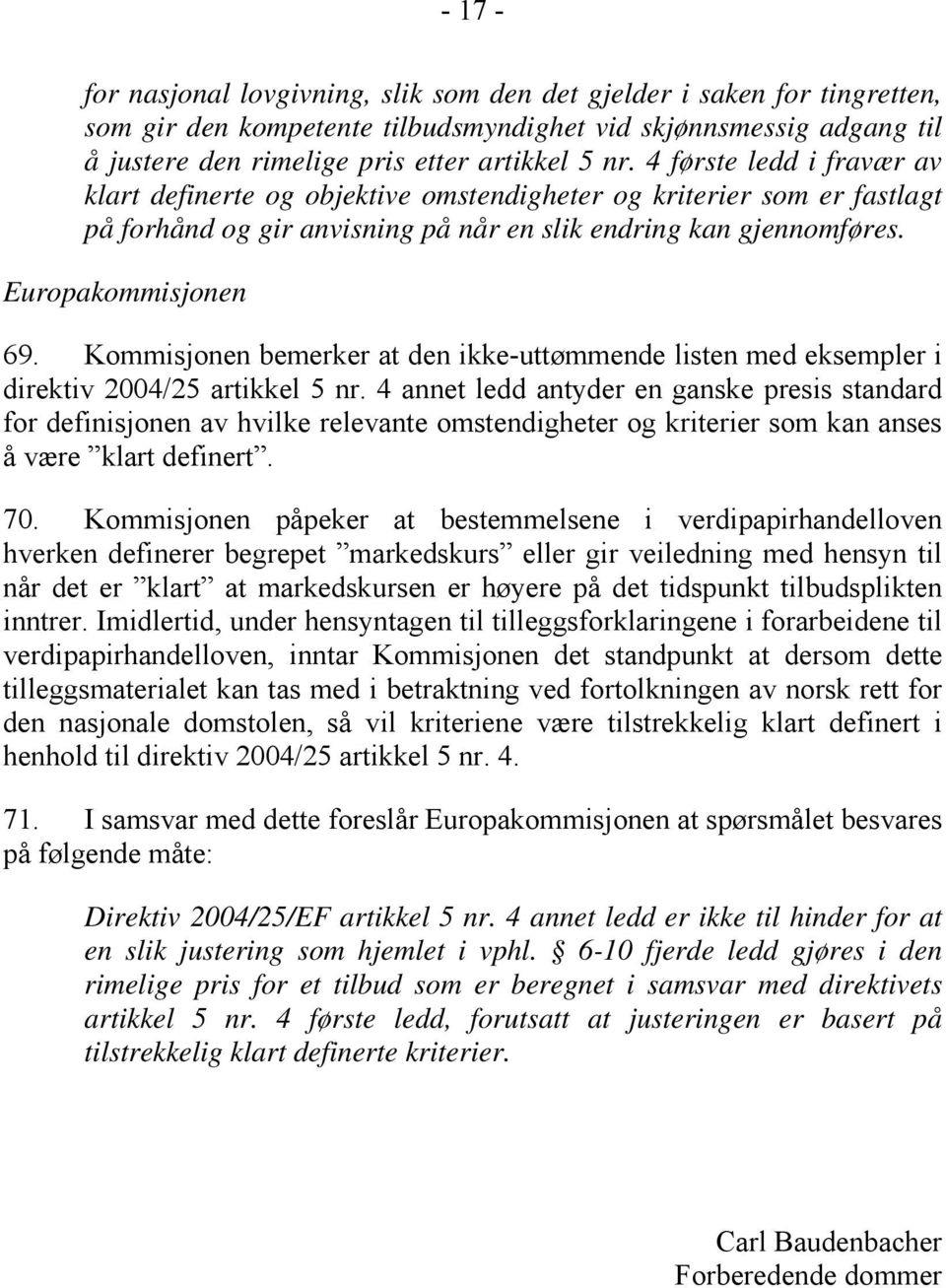 Kommisjonen bemerker at den ikke-uttømmende listen med eksempler i direktiv 2004/25 artikkel 5 nr.