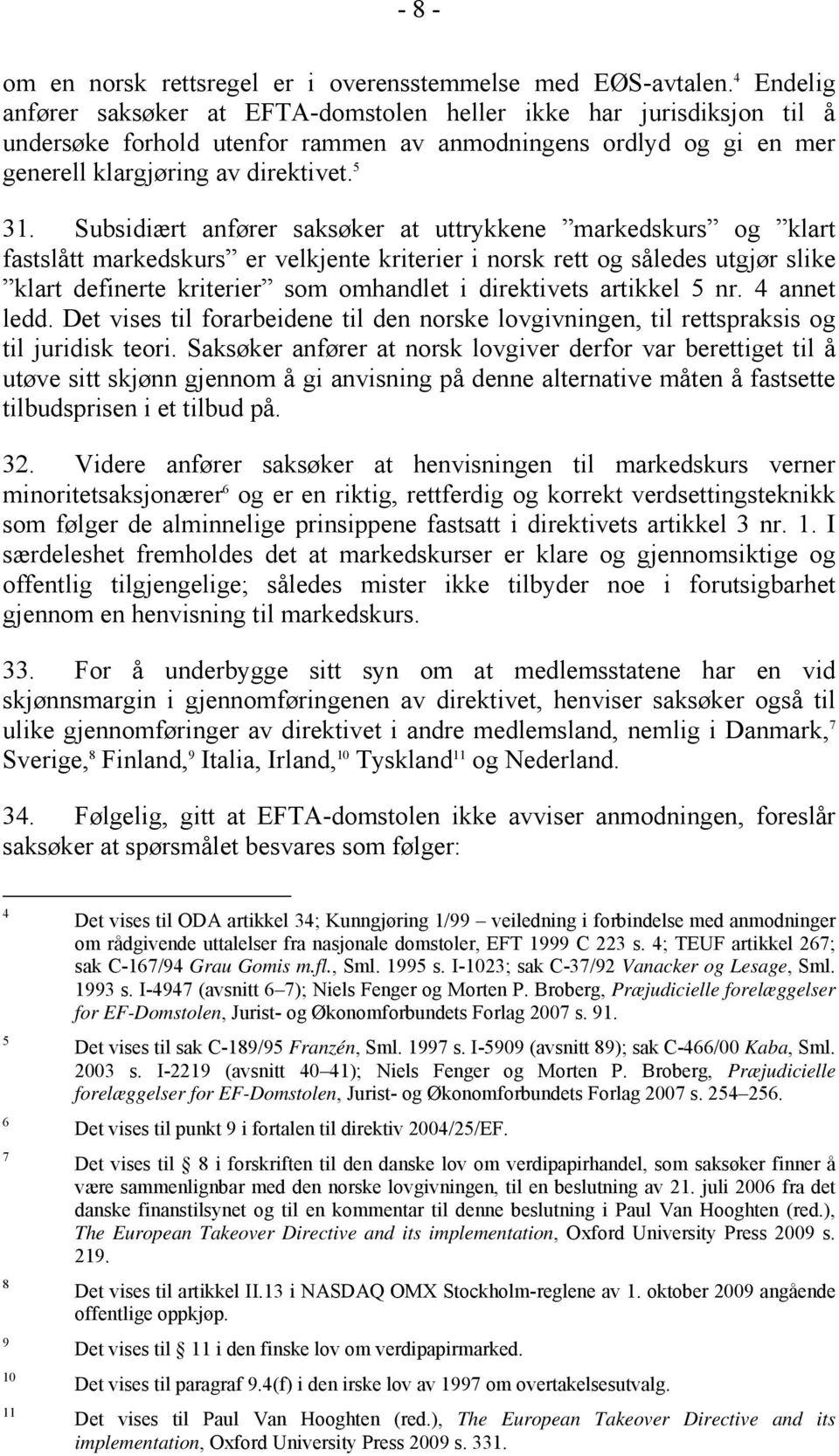 Subsidiært anfører saksøker at uttrykkene markedskurs og klart fastslått markedskurs er velkjente kriterier i norsk rett og således utgjør slike klart definerte kriterier som omhandlet i direktivets