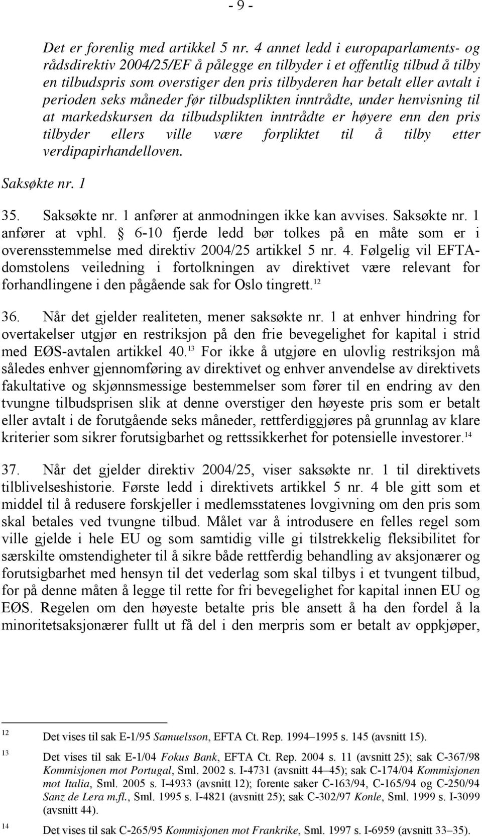 seks måneder før tilbudsplikten inntrådte, under henvisning til at markedskursen da tilbudsplikten inntrådte er høyere enn den pris tilbyder ellers ville være forpliktet til å tilby etter