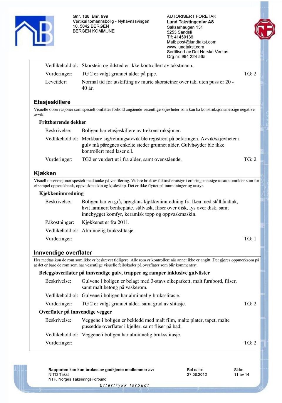 Etasjeskillere Visuelle observasjoner som spesielt omfatter forhold angående vesentlige skjevheter som kan ha konstruksjonsmessige negative avvik.