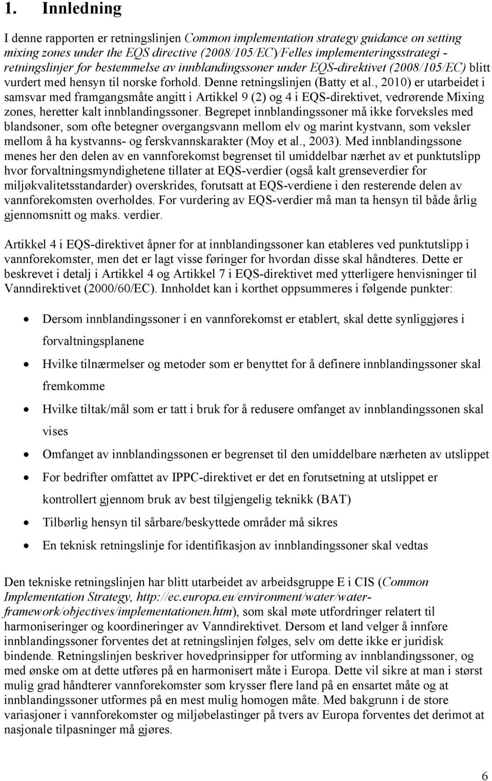 , 2010) er utarbeidet i samsvar med framgangsmåte angitt i Artikkel 9 (2) og 4 i EQS-direktivet, vedrørende Mixing zones, heretter kalt innblandingssoner.