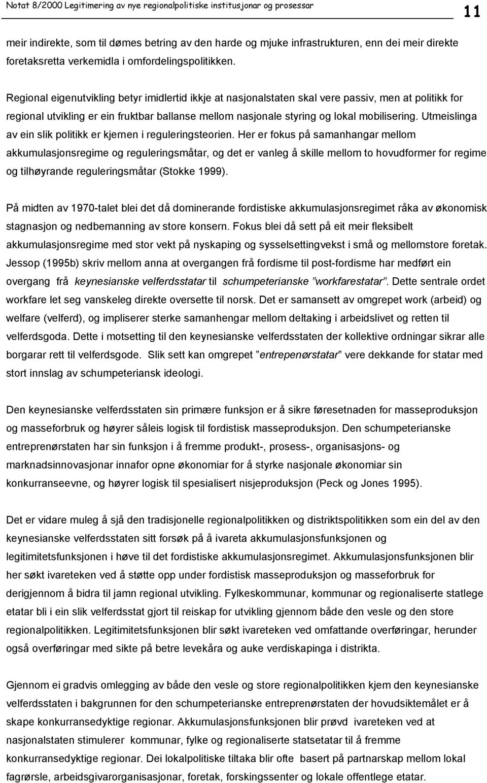 Utmeislinga av ein slik politikk er kjernen i reguleringsteorien.