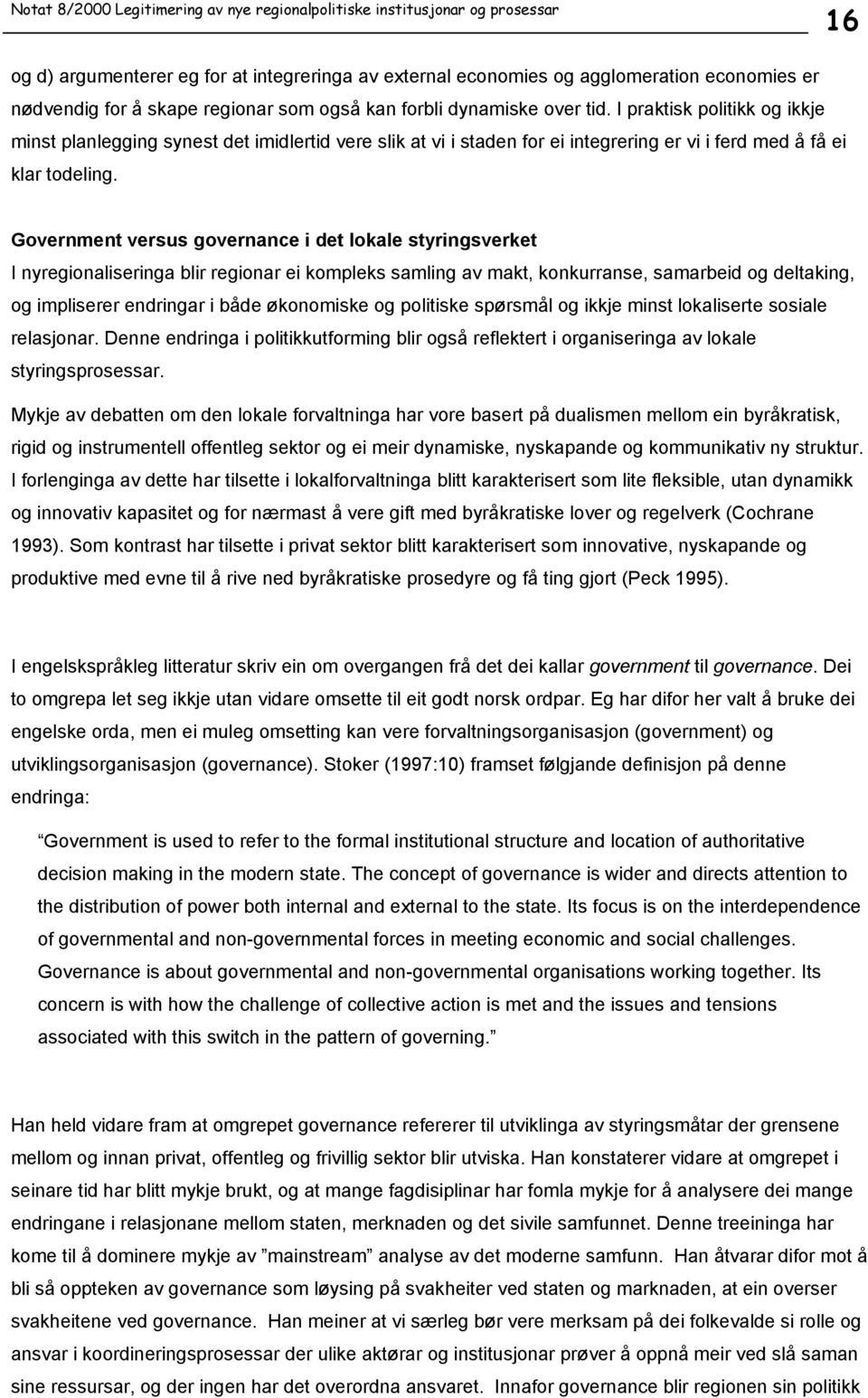 Government versus governance i det lokale styringsverket I nyregionaliseringa blir regionar ei kompleks samling av makt, konkurranse, samarbeid og deltaking, og impliserer endringar i både økonomiske