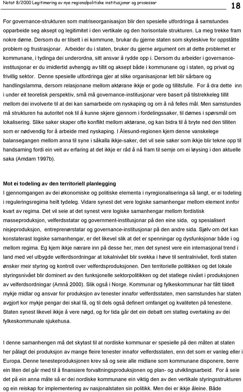 Arbeider du i staten, bruker du gjerne argument om at dette problemet er kommunane, i tydinga dei underordna, sitt ansvar å rydde opp i.