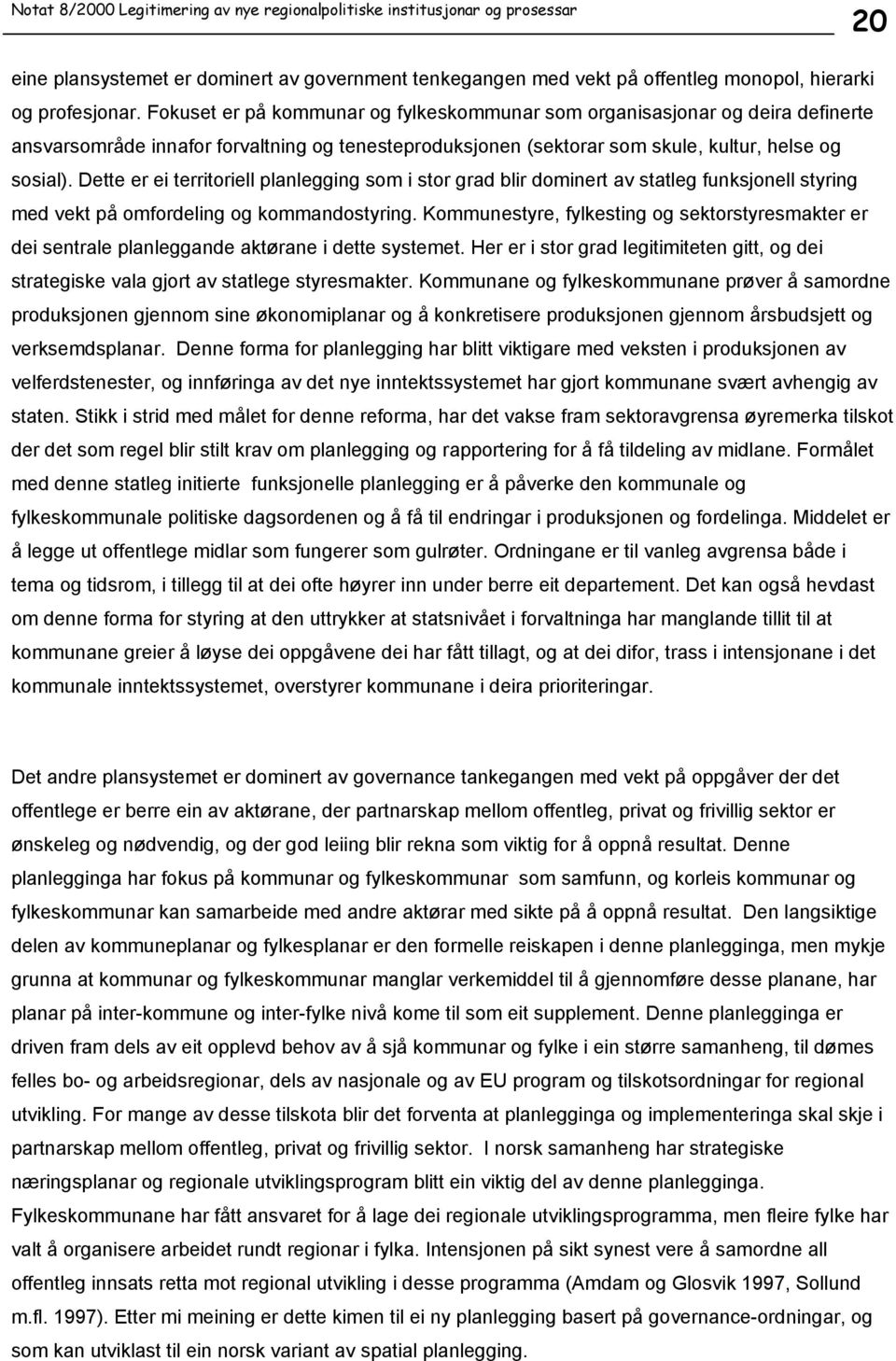 Dette er ei territoriell planlegging som i stor grad blir dominert av statleg funksjonell styring med vekt på omfordeling og kommandostyring.