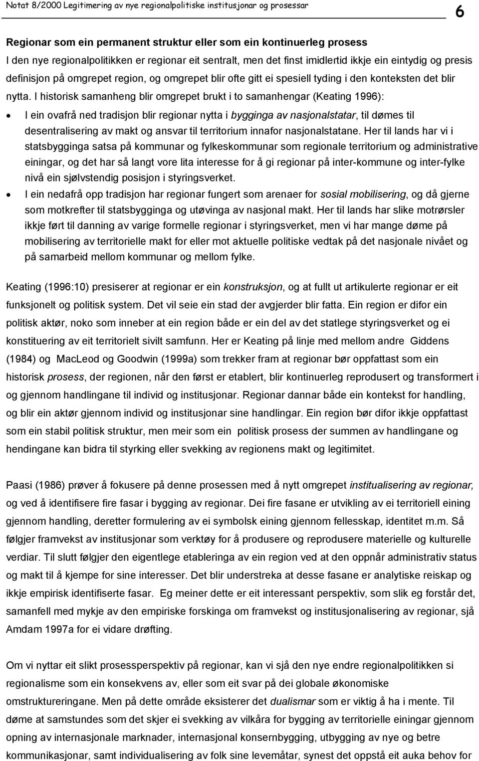 I historisk samanheng blir omgrepet brukt i to samanhengar (Keating 1996): I ein ovafrå ned tradisjon blir regionar nytta i bygginga av nasjonalstatar, til dømes til desentralisering av makt og