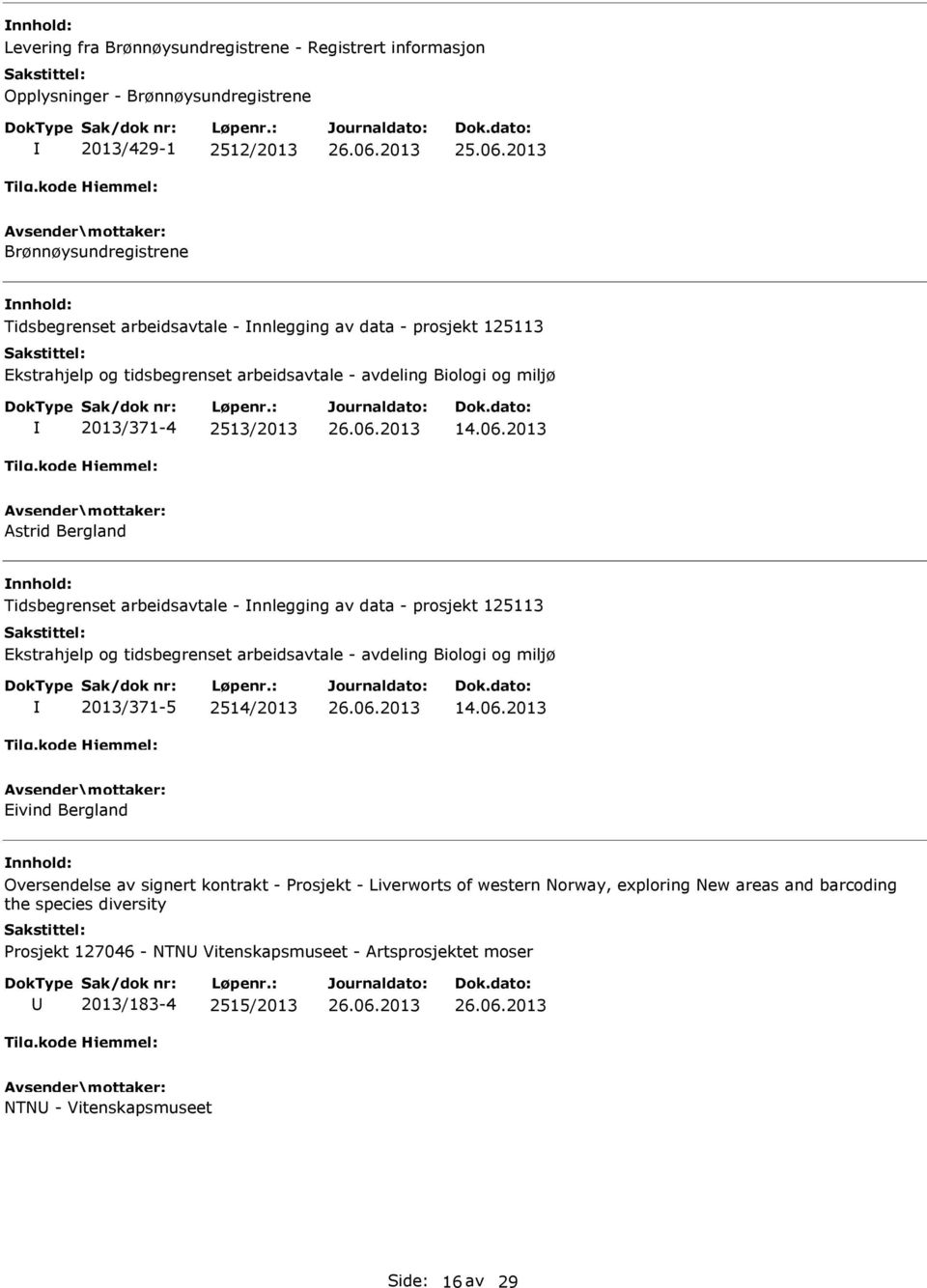 2013 Astrid Bergland Tidsbegrenset arbeidsavtale - nnlegging av data - prosjekt 125113 Ekstrahjelp og tidsbegrenset arbeidsavtale - avdeling Biologi og miljø 2013/371-5 2514/2013 14.06.