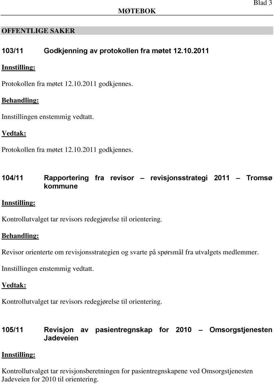 104/11 Rapportering fra revisor revisjonsstrategi 2011 Tromsø kommune Kontrollutvalget tar revisors redegjørelse til orientering.
