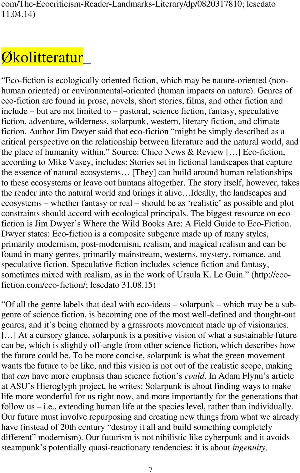 Genres of eco-fiction are found in prose, novels, short stories, films, and other fiction and include but are not limited to pastoral, science fiction, fantasy, speculative fiction, adventure,