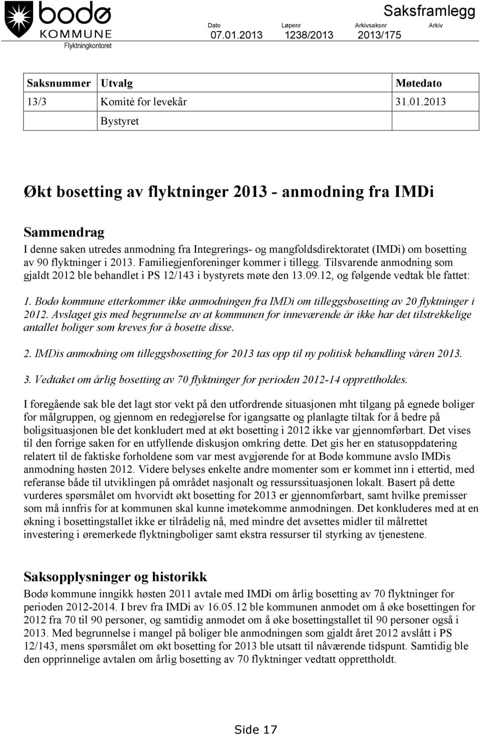 Integrerings- og mangfoldsdirektoratet (IMDi) om bosetting av 90 flyktninger i 2013. Familiegjenforeninger kommer i tillegg.