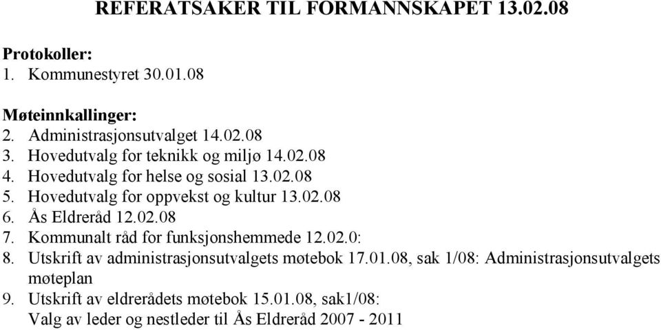 Ås Eldreråd 12.02.08 7. Kommunalt råd for funksjonshemmede 12.02.0: 8. Utskrift av administrasjonsutvalgets møtebok 17.01.