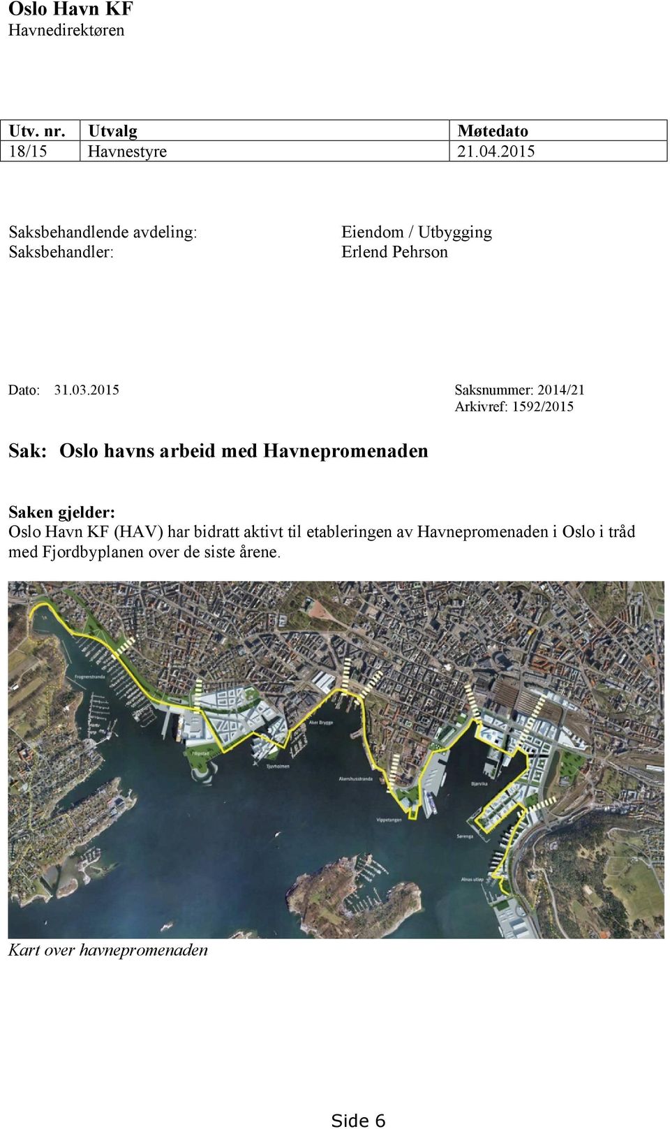 2015 Saksnummer: 2014/21 Arkivref: 1592/2015 Sak: Oslo havns arbeid med Havnepromenaden Saken gjelder: Oslo