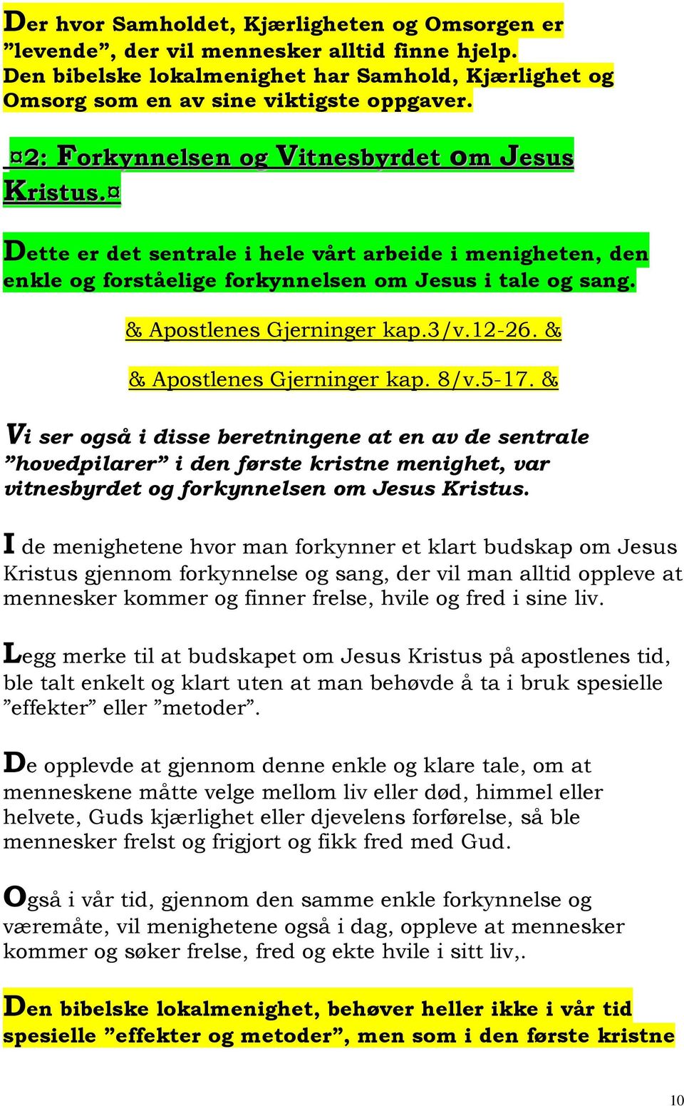 3/v.12-26. & & Apostlenes Gjerninger kap. 8/v.5-17.