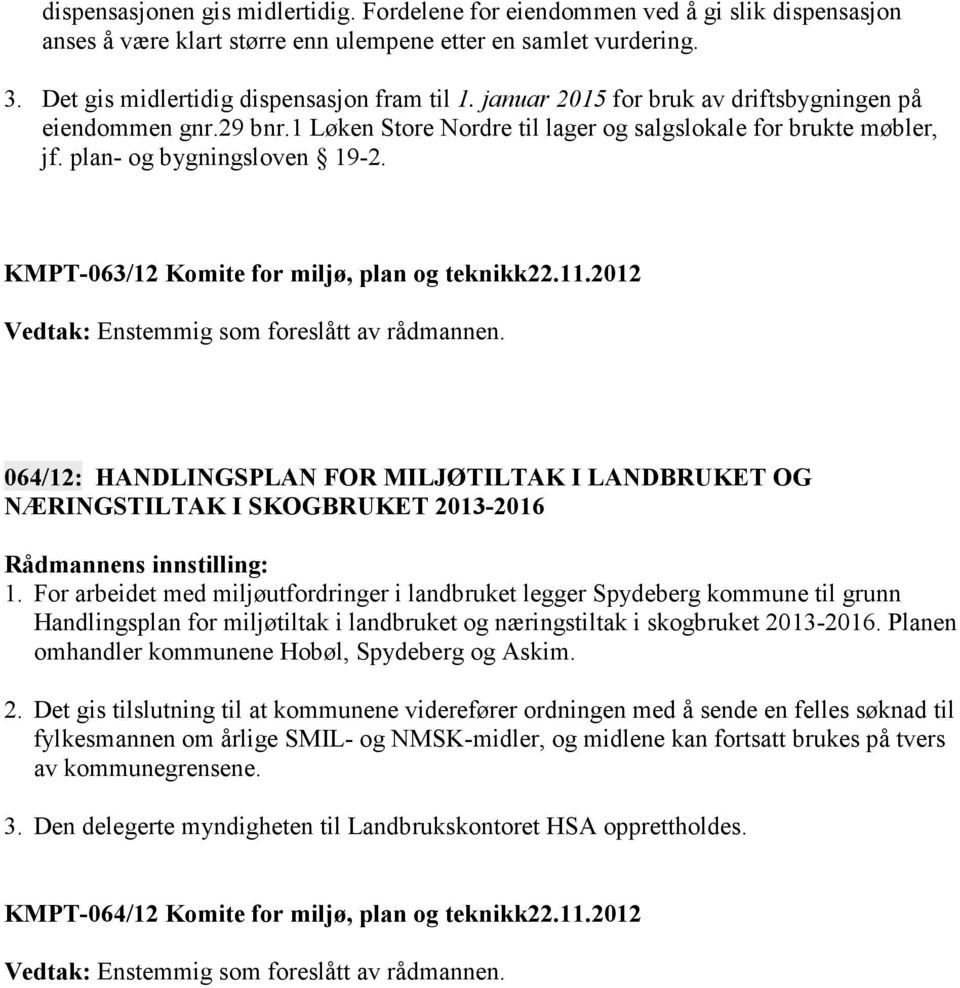 KMPT-063/12 Komite for miljø, plan og teknikk22.11.2012 064/12: HANDLINGSPLAN FOR MILJØTILTAK I LANDBRUKET OG NÆRINGSTILTAK I SKOGBRUKET 2013-2016 1.