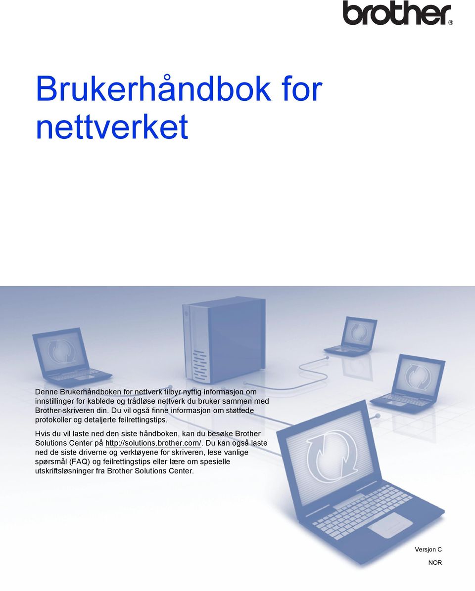 Hvis du vil laste ned den siste håndboken, kan du besøke rother Solutions enter på http://solutions.brother.com/.