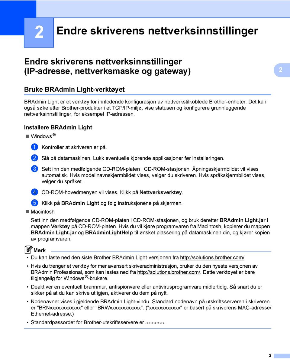 Det kan også søke etter rother-produkter i et TP/IP-miljø, vise statusen og konfigurere grunnleggende nettverksinnstillinger, for eksempel IP-adressen.