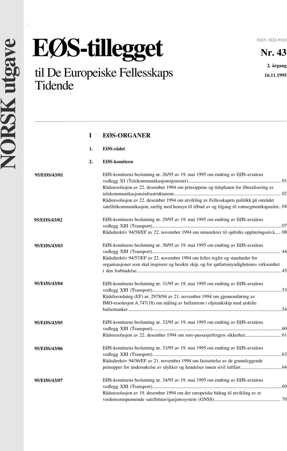 desember 1994 om prinsippene og tidsplanen for liberalisering av telekommunikasjonsinfrastrukturene... 02 Rådsresolusjon av 22.