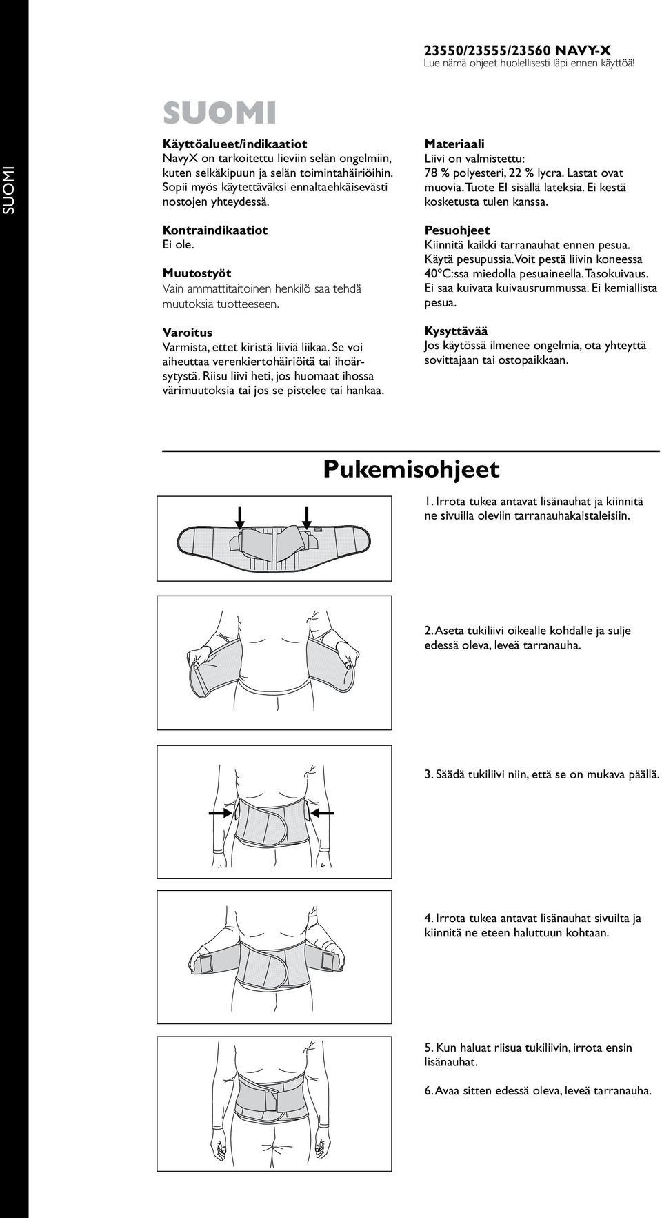 Ei kestä kosketusta tulen kanssa. Kontraindikaatiot Ei ole. Muutostyöt Vain ammattitaitoinen henkilö saa tehdä muutoksia tuotteeseen. Varoitus Varmista, ettet kiristä liiviä liikaa.