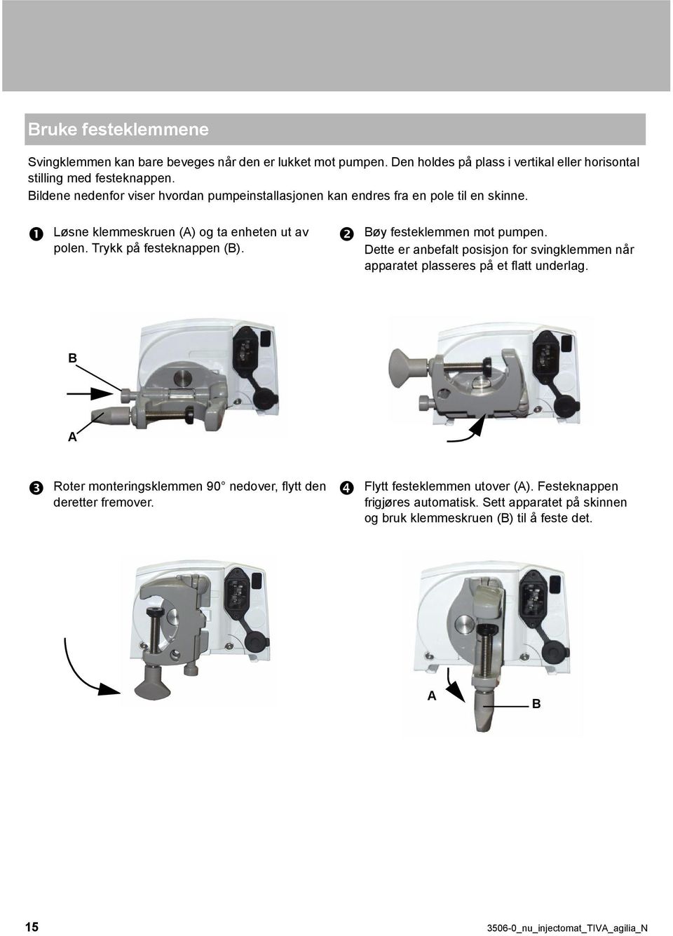 Bøy festeklemmen mot pumpen. Dette er anbefalt posisjon for svingklemmen når apparatet plasseres på et flatt underlag.