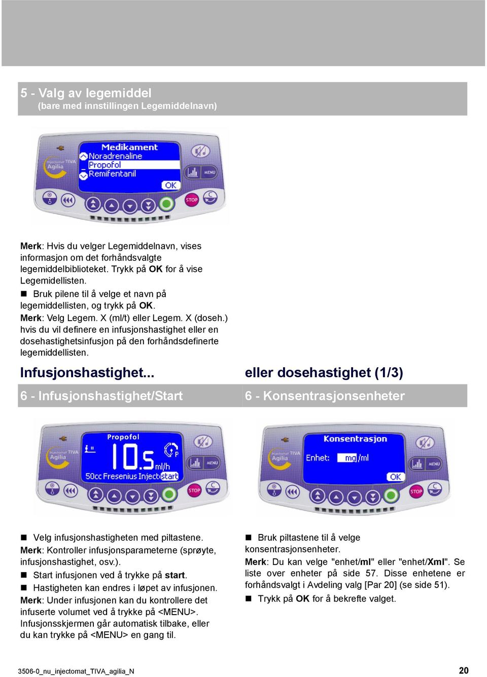 ) hvis du vil definere en infusjonshastighet eller en dosehastighetsinfusjon på den forhåndsdefinerte legemiddellisten. Infusjonshastighet.