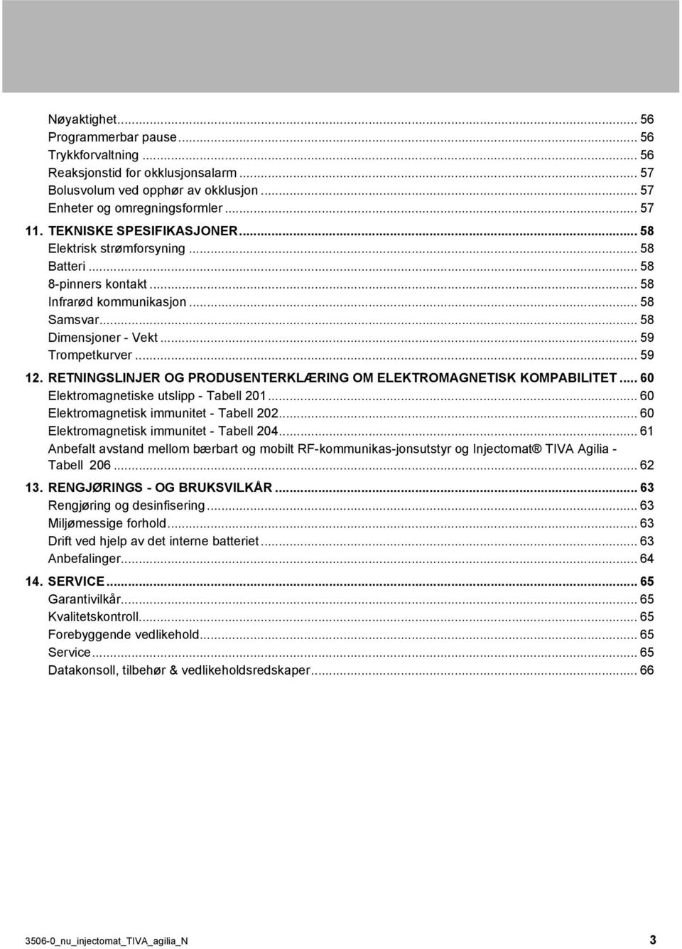 RETNINGSLINJER OG PRODUSENTERKLÆRING OM ELEKTROMAGNETISK KOMPABILITET... 60 Elektromagnetiske utslipp - Tabell 201... 60 Elektromagnetisk immunitet - Tabell 202.