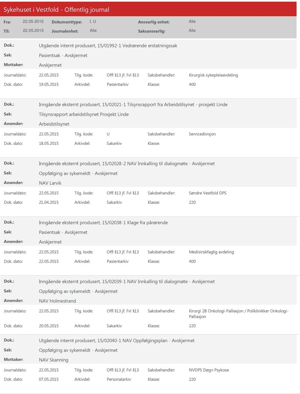 Servicedivisjon Dok. dato: 18.05.2015 Arkivdel: Sakarkiv Inngående eksternt produsert, 15/02028-2 NAV Innkalling til dialogmøte - Oppfølging av sykemeldt - NAV Larvik Søndre Vestfold DPS Dok.