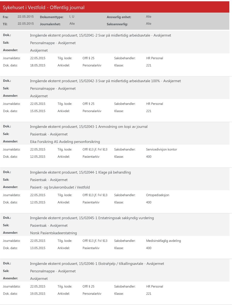 2015 Arkivdel: Personalarkiv Inngående eksternt produsert, 15/02043-1 Anmodning om kopi av journal Eika Forsikring AS Avdeling personforsikring Servicedivisjon kontor Dok. dato: 12.05.