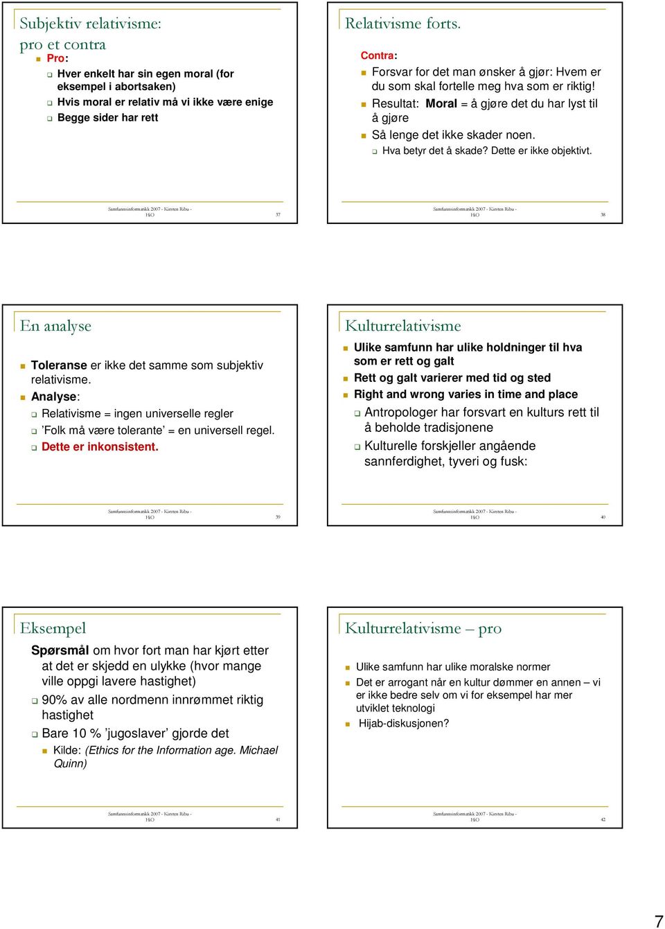 Hva betyr det å skade? Dette er ikke objektivt. HiO 37 HiO 38 En analyse Toleranse er ikke det samme som subjektiv relativisme.