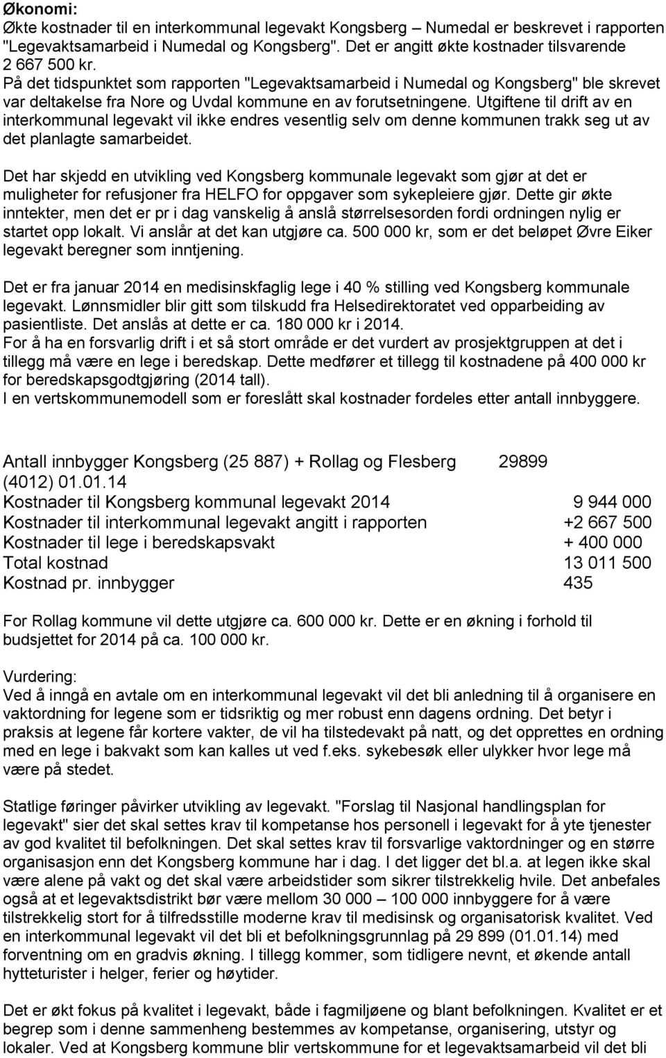 Utgiftene til drift av en interkommunal legevakt vil ikke endres vesentlig selv om denne kommunen trakk seg ut av det planlagte samarbeidet.