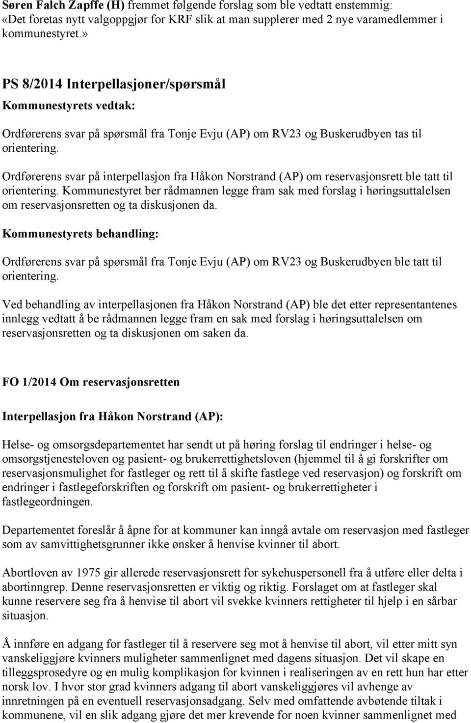 Ordførerens svar på interpellasjon fra Håkon Norstrand (AP) om reservasjonsrett ble tatt til orientering.