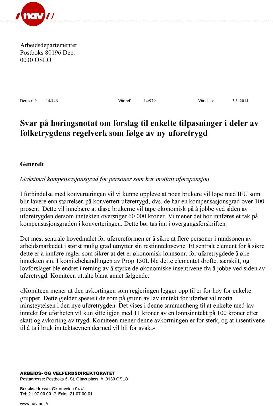 3. 2014 Svar på høringsnotat om forslag til enkelte tilpasninger i deler av folketrygdens regelverk som følge av ny uføretrygd Generelt Maksimal kompensasjonsgrad for personer som har mottatt