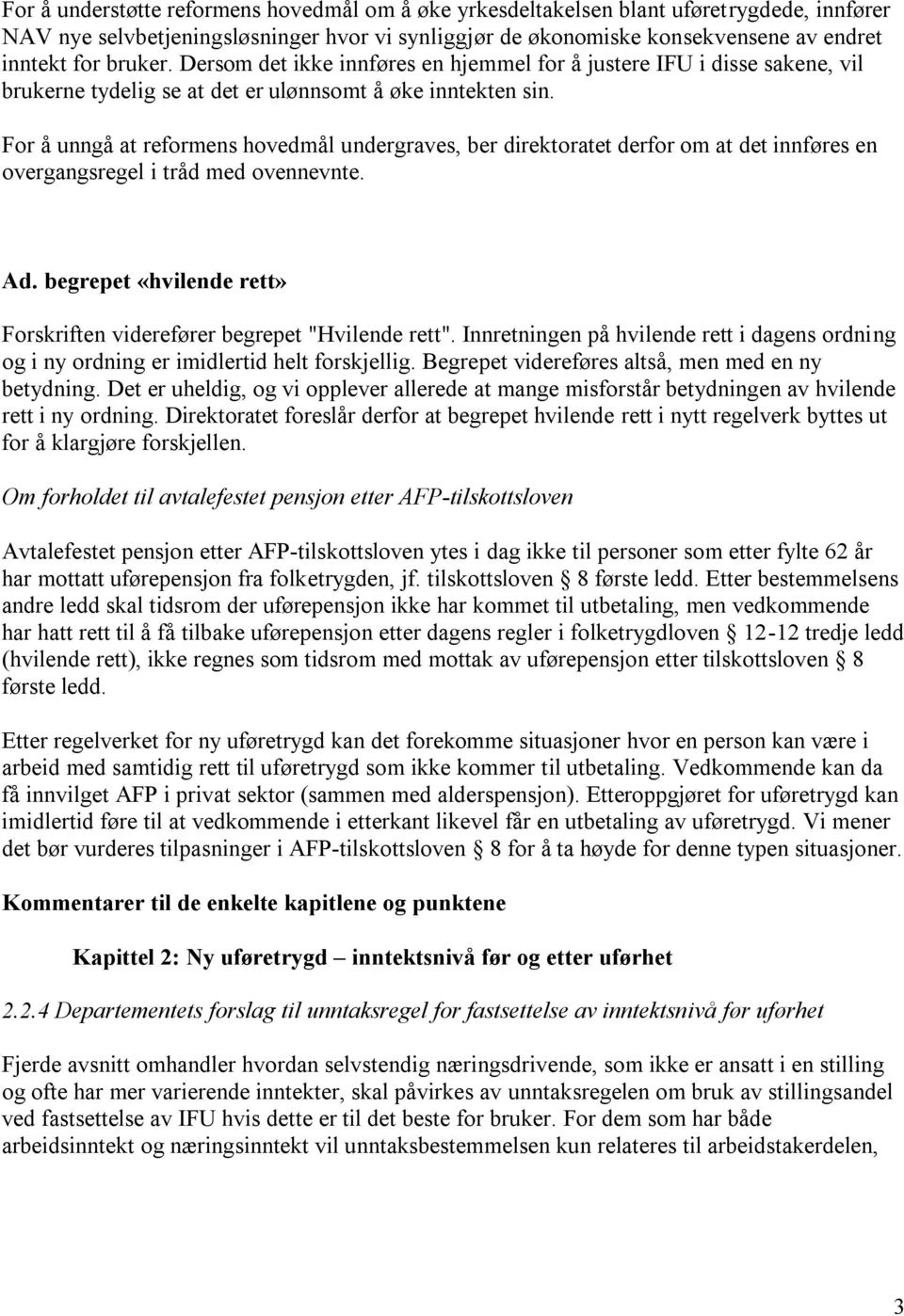 For å unngå at reformens hovedmål undergraves, ber direktoratet derfor om at det innføres en overgangsregel i tråd med ovennevnte. Ad.