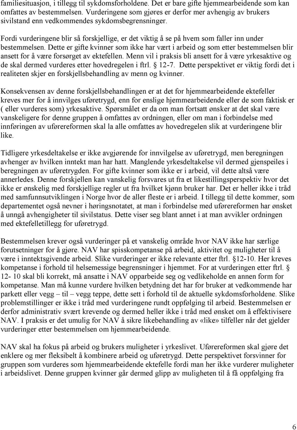 Fordi vurderingene blir så forskjellige, er det viktig å se på hvem som faller inn under bestemmelsen.