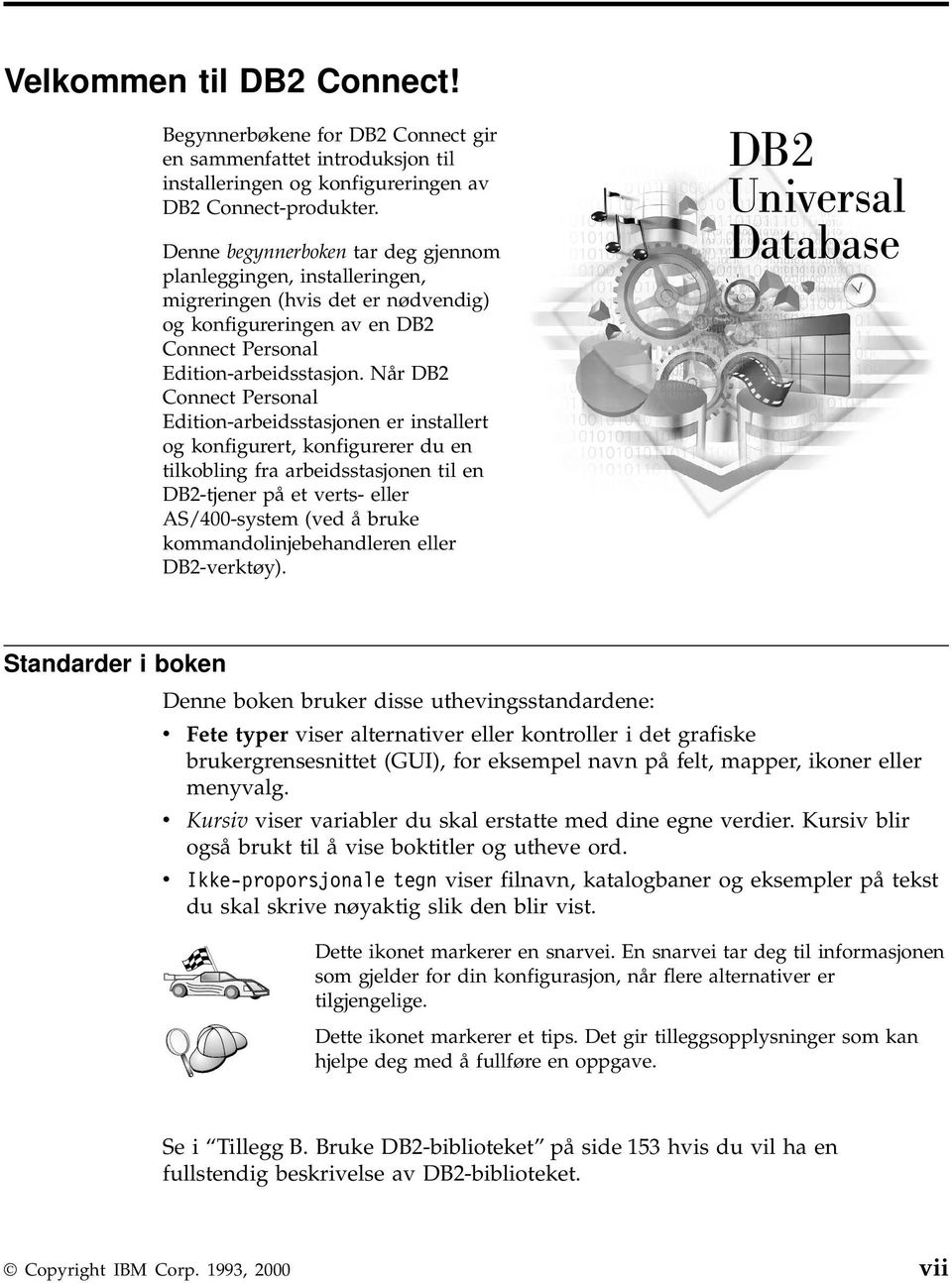 Når DB2 Connect Personal Edition-arbeidsstasjonen er installert og konfigurert, konfigurerer du en tilkobling fra arbeidsstasjonen til en DB2-tjener på et verts- eller AS/400-system (ved å bruke