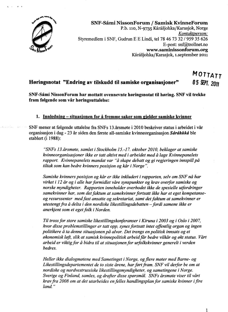 2011 SNF-Såmi NissonForum har mottatt ovennevnte høringsnotat til høring. SNF vil trekke fram følgende som vår høringsuttalelse: 1.