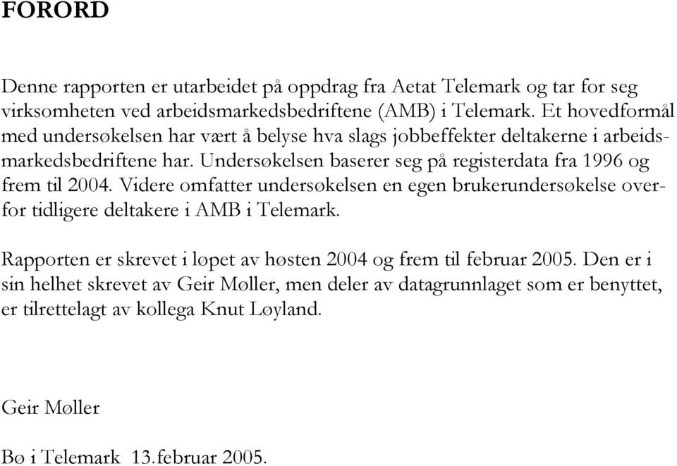 Undersøkelsen baserer seg på registerdata fra 1996 og frem til 2004.