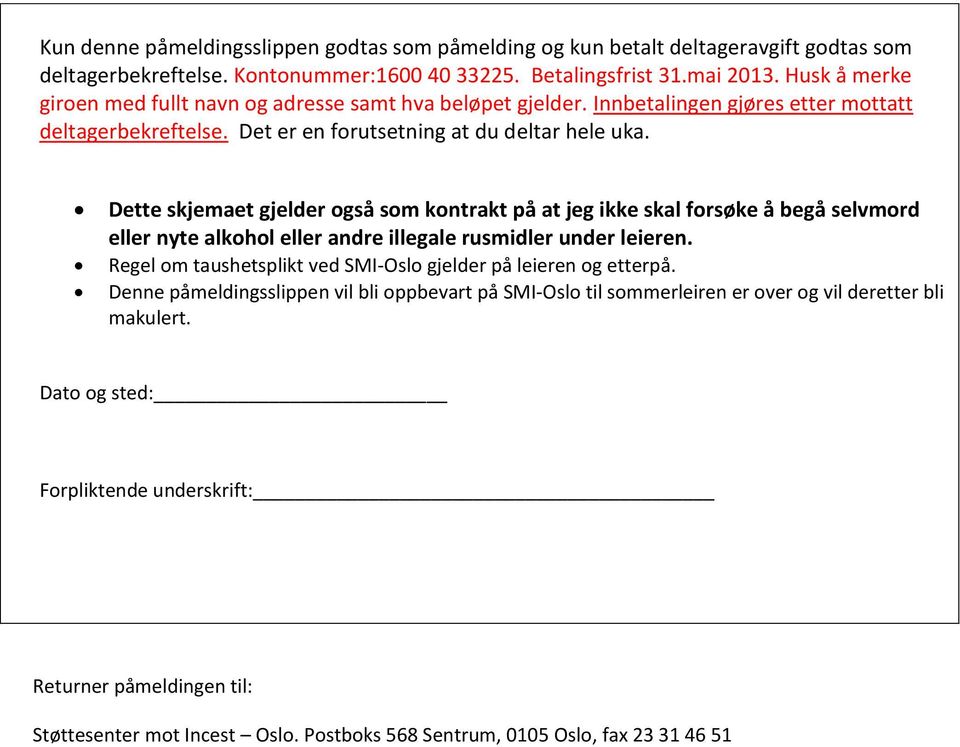 Dette skjemaet gjelder også som kontrakt på at jeg ikke skal forsøke å begå selvmord eller nyte alkohol eller andre illegale rusmidler under leieren.