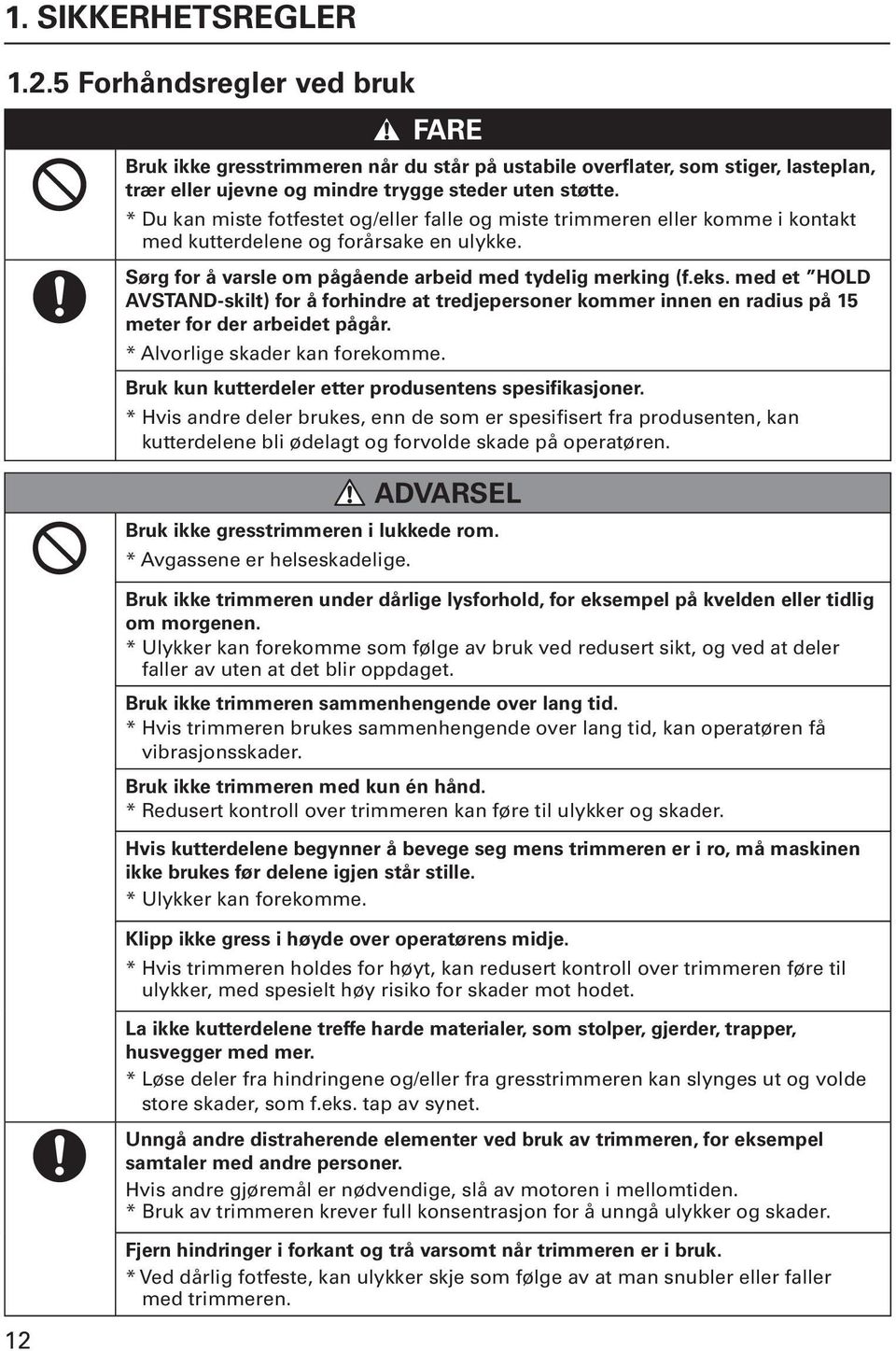 med et HOLD AVSTAND-skilt) for å forhindre at tredjepersoner kommer innen en radius på 15 meter for der arbeidet pågår. * Alvorlige skader kan forekomme.