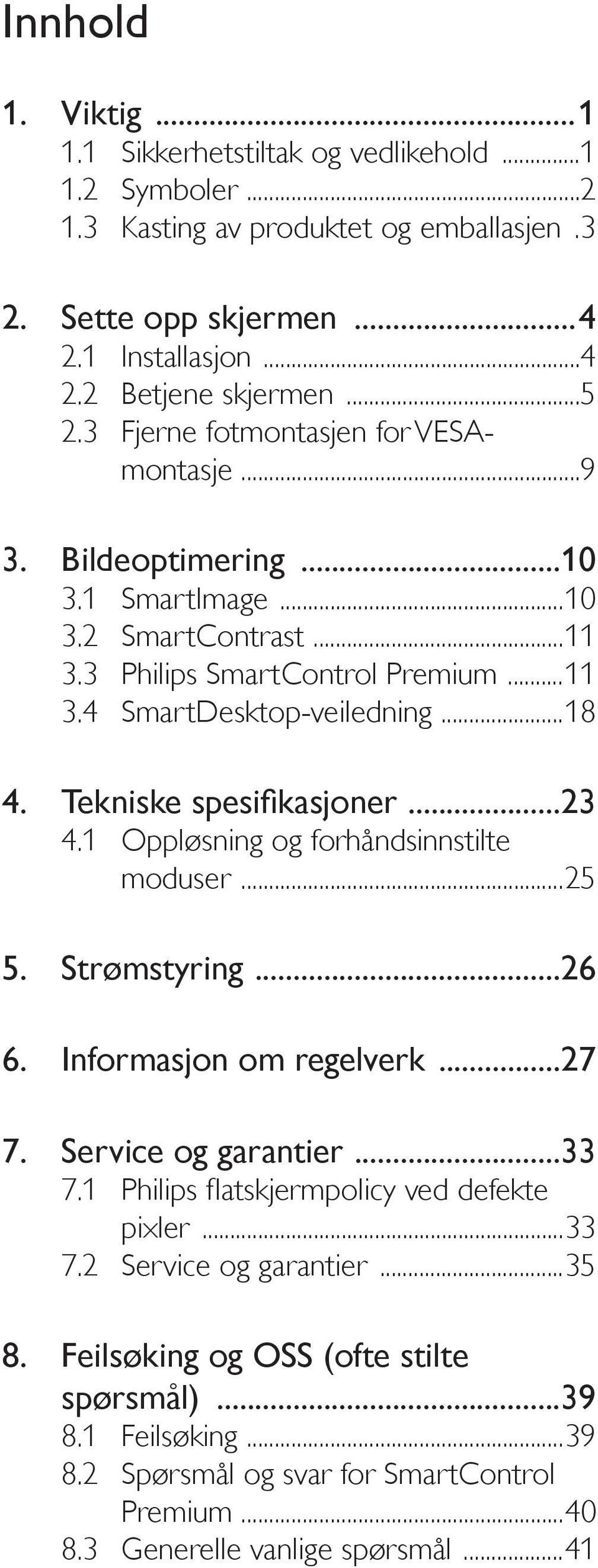 3 Philips SmartControl Premium...11 3.4 SmartDesktop-veiledning...18...23 4.1 Oppløsning og forhåndsinnstilte moduser...25 5. Strømstyring...26...27...33 pixler.