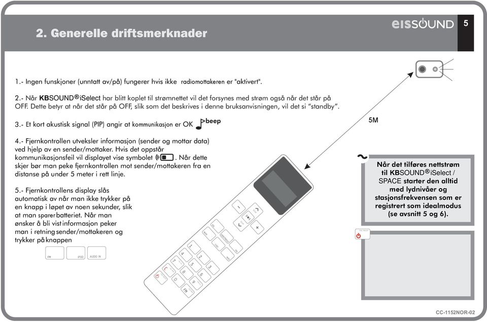 - Fjernkontrollen utveksler informasjon (sender og mottar data) ved hjelp av en sender/mottaker. Hvis det oppstår kommunikasjonsfeil vil displayet vise symbolet.